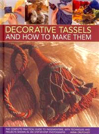 Decorative Tassels and How to Make Them ─ The Complete Practical Guide to Passementerie, With Techniques and Projects Shown in 350 Step-by-step Photographs