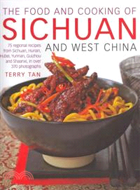 The Food and Cooking of Sichuan and West China ─ 75 Regional Recipes from Sichuan, Hunan, Hubei, Yunnan, Guizhou and Shaanxi