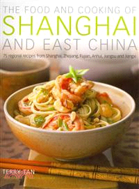 The Food and Cooking of Shanghai and East China—75 Regional Recipes from Shanghai, Zhejiang, Fujian, Anhui, Jiangsu and Jiangxi