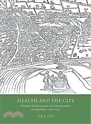 Health and the City ─ Disease, Environment and Government in Norwich, 1200-1575