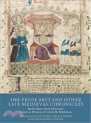 The Prose Brut and Other Late Medieval Chronicles ― Books Have Their Histories. Essays in Honour of Lister M. Matheson