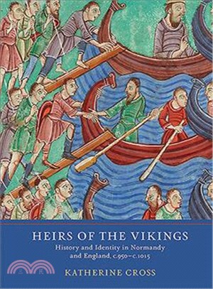 Heirs of the Vikings ― History and Identity in Normandy and England, C.950-c.1015