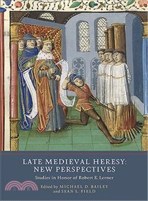 Late Medieval Heresy ― New Perspectives: Studies in Honor of Robert E. Lerner
