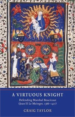 A Virtuous Knight ― Defending Marshal Boucicaut Jean II Le Meingre, 1366-1421