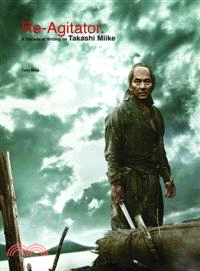 Re-Agitator ― A Decade of Writing on Takashi Miike