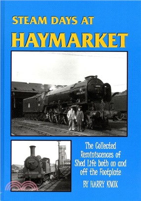 Steam Days at Haymarket：The Collected Reminiscences of Shed Life Both on and Off the Footplate