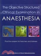 The Objective Structured Clinical Examination in Anaesthesia: Practice Papers for Teachers and Trainees