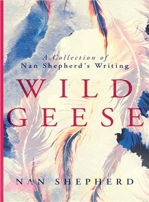 Wild Geese ― A Collection of Nan Shepherd's Writing