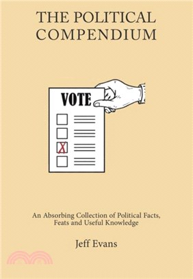 The Political Compendium：An Absorbing Collection of Political Facts, Feats and Useful Knowledge