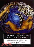 The Dedalus Book of Russian Decadence: Perversity, Despair and Collapse