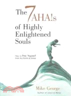 The 7 Ahas of Highly Enlightened Souls ─ How to Free Yourself from All Forms of Stress and Learn to Live Your Life Peacefully, Lovingly, and Happily