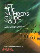 Let the Numbers Guide You ─ The Spiritual Science of Numerology