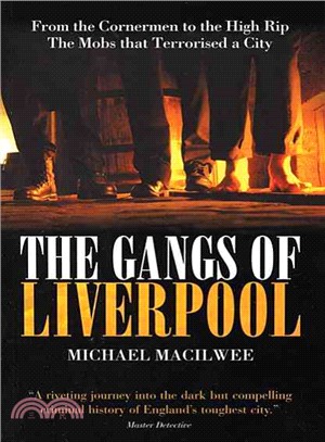 The Gangs of Liverpool ― From the Cornermen to the High Rip: The Mobs That Terrorised a City