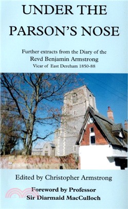 Under the Parson's Nose：Further Extracts from the Diary of Revd Benjamin Armstrong, Vicar of East Dereham 1850-88