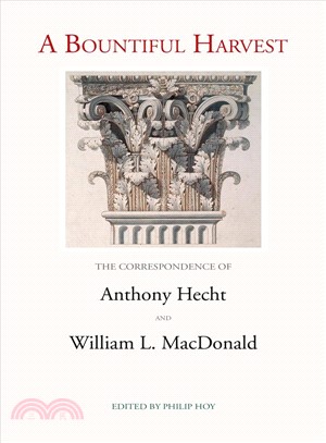 A Bountiful Harvest ─ The Correspondence of Anothony Hecht and William L. Macdonald