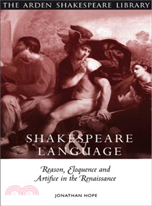 Shakespeare and Language: Reason, Eloquence and Artifice in the Renaissance