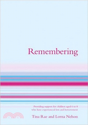 Remembering：Providing Support for Children Aged 7 to 13 Who Have Experienced Loss and Bereavement