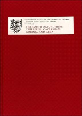 The Victoria History of the County of Oxford: Volume XX: The South Oxfordshire Chilterns: Caversham, Goring, and Area