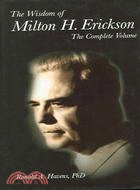 The Wisdom of Milton H. Erickson: The Complete Volume