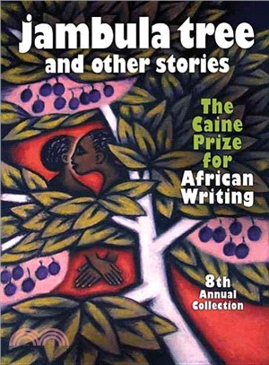 Jambula Tree and Other Stories: A Selection of Works from the Caine Prize for African Writing