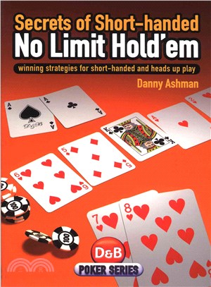 Secrets of Short-Handed No Limit Hold'em ─ Winning Strategies for Short-handed and Heads Up Play