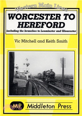 Worcester to Hereford：Including the Branches to Leominster & Gloucester