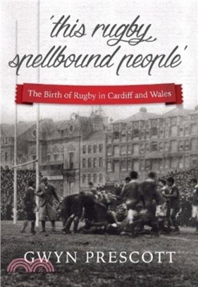'this rugby spellbound people'：The Birth of Rugby in Cardiff and Wales