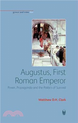 Augustus, First Roman Emperor ─ Power, Propaganda and the Politics of Survival