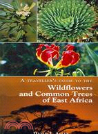 A Traveller's Guide to the Wildflowers and Common Trees of East Africa