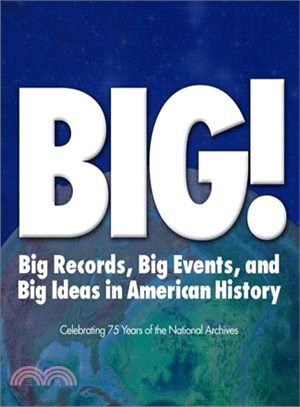 Big! Records Events and Ideas in American History: Celebrating 75 Years of the National Archives