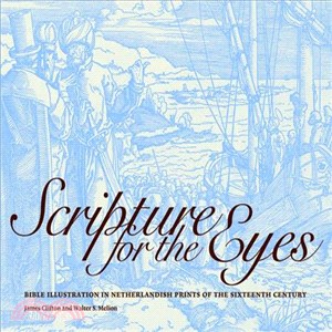 Scripture for the Eyes: Bible Illustration in Netherlandish Prints of the Sixteen Century