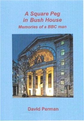 A A Square Peg in Bush House：Memories of a BBC man