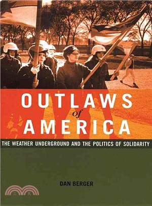 Outlaws of America: The Weather Underground And the Politics of Solidarity