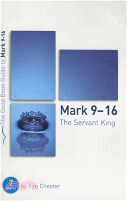 Mark 9-16: The Servant King：Seven studies for individuals or groups