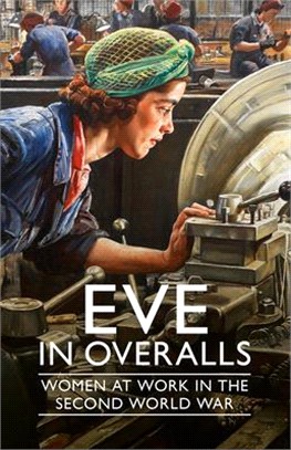 Eve in Overalls ― Women at Work in the Second World War