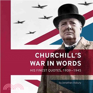 Churchill's War in Words ─ His Finest Quotes, 1939-1945