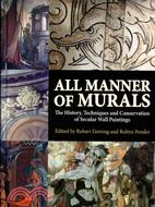 All Manner of Murals: The History, Techniques and Conservation of Secular Wall Paintings