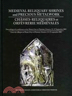 Medieval Reliquary Shrines and Precious Metalwork/ Chasses-reliquaires et orfevrerie medievales: Proceedings of a Conference at the Musee D'art Et D'histoire, Geneva, 12-15 September 2001/Actes Du C