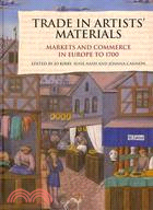 Trade in Artists' Materials: Markets and Commerce in Europe to 1700