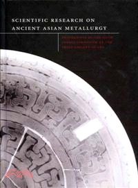 Scientific Research on Ancient Asian Metallurgy—Proceedings of Fifth Forbes Symposium at the Freer Gallery of Art