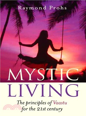 Mystic Living ― The Principles of Vaastu for the 21st Century