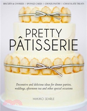 Pretty Patisserie：Decorative and Delicious Ideas for Dinner Parties, Weddings, Afternoon Tea and Other Special Occasions