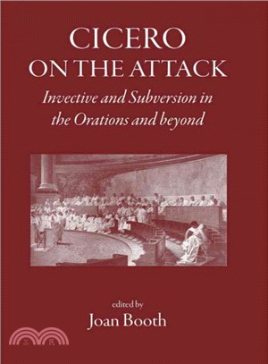 Cicero on the Attack ─ Invective and Subversion in the Orations and Beyond