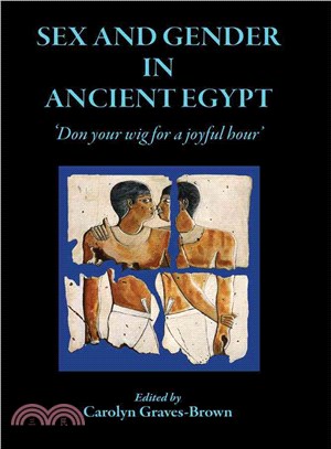 Sex and Gender in Ancient Egypt ─ Don Your Wig for a Joyful Hour