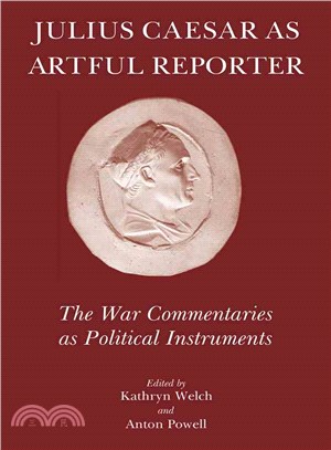 Julius Caesar As Artful Reporter ─ The War Commentaries As Political Instruments