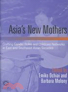 Asia's New Mothers ─ Crafting Gender Roles and Childcare Networks in East and Southeast Asian Societies