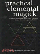 Practical Elemental Magick: Working the Magick of the Four Elements in the Western Mystery Tradition