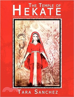 The Temple of Hekate：Exploring the Goddess Hekate Through Ritual, Meditation and Divination