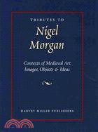 Tributes to Nigel J. Morgan: Contexts of Medieval Art: Images, Objects and Ideas