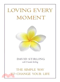 Loving Every Moment ─ The Simple Way to Change Your Life